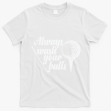 Always Wash Your Balls Golf Trendsport T-Shirt - White