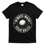 Always Wash Your Balls Golf Lover Golfer Golfing Life T-Shirt - Black
