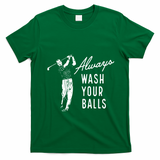 Always Wash Your Balls T-Shirt - Irish Green