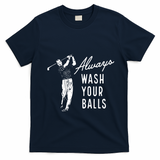Always Wash Your Balls T-Shirt - Navy Blue