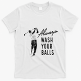 Always Wash Your Balls T-Shirt - White