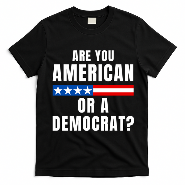 Are You American Or Democrat? T-Shirt - Black
