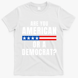Are You American Or Democrat? T-Shirt - White