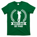 Best Dad By Par Golf Fathers Day Golfing T-Shirt - Irish Green