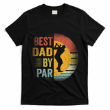 Best Dad By Par Golfing Golfer FatherS Day Golf Lover Gift T-Shirt - Black