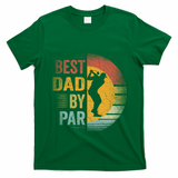 Best Dad By Par Golfing Golfer FatherS Day Golf Lover Gift T-Shirt - Irish Green