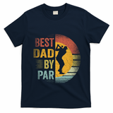 Best Dad By Par Golfing Golfer FatherS Day Golf Lover Gift T-Shirt - Navy Blue