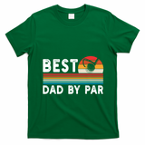 Best Dad By Par Golf Funny Golf Golfing FatherS Day Golfer Great Gift T-Shirt - Irish Green
