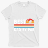 Best Dad By Par Golf Funny Golf Golfing FatherS Day Golfer Great Gift T-Shirt - White