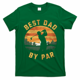 Best Dad By Par For Golf Dad Funny Dad Funny Father’S Day Dad Jokes Golfer Dad T-Shirt - Irish Green