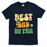 Best Dad By Par Golf FatherS Day Birthday Gift T-Shirt - Navy Blue
