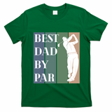 Best Dad By Par Golf Cute Gift T-Shirt - Irish Green