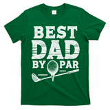 Best Golf Dad By Par Funny Gift T-Shirt - Irish Green