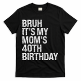 Bruh ItS My Queen MomS 40th Birthday Omg Crown Happy Funny T-Shirt - Black