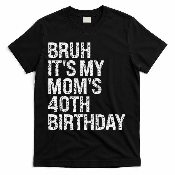 Bruh ItS My Queen MomS 40th Birthday Omg Crown Happy Funny T-Shirt - Black