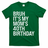 Bruh ItS My Queen MomS 40th Birthday Omg Crown Happy Funny T-Shirt - Green