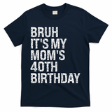 Bruh ItS My Queen MomS 40th Birthday Omg Crown Happy Funny T-Shirt - Navy