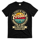 Built In The Forties Original Unrestored 40th Birthday 40s T-Shirt - Black