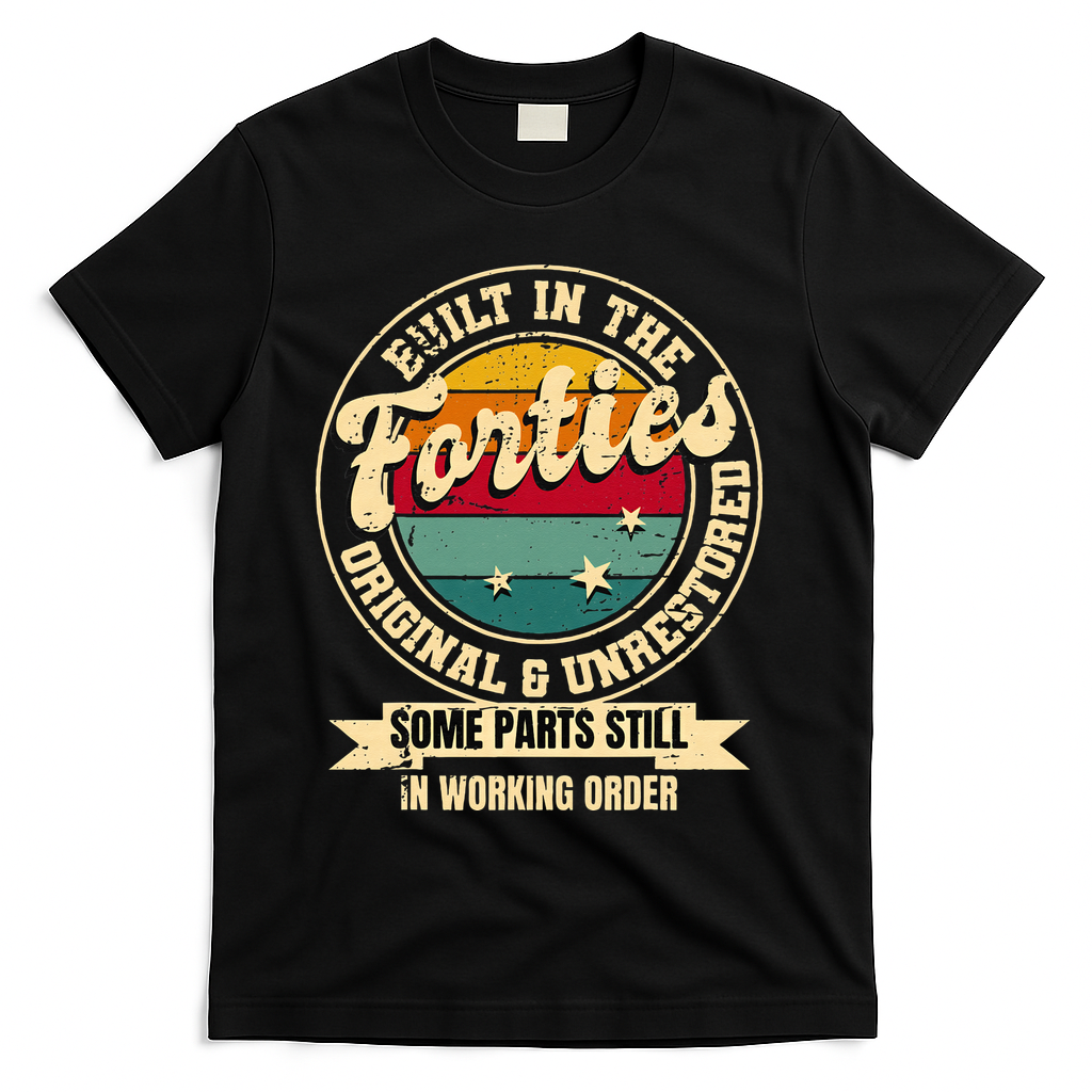Built In The Forties Original Unrestored 40th Birthday 40s T-Shirt - Black