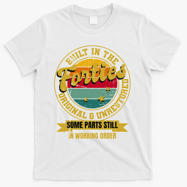 Built In The Forties Original Unrestored 40th Birthday 40s T-Shirt - White