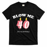 Blow Me It's My 40th Birthday T-Shirt - Black