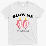 Blow Me It's My 40th Birthday T-Shirt - White