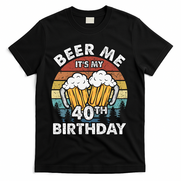 Beer Me Its My 40th Birthday Vintage T-Shirt - Black