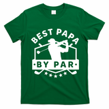 Best Papa By Par Golf Gift Dad Grandpa Gift Funny Gift T-Shirt - Irish Green