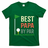 Best Papa By Par Funny Fathers Day Birthday Golfer Dad Gift Cool Gift T-Shirt - Irish Green