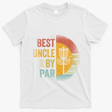 Best Uncle By Par Disc Golf Frisbee Golfer FatherS Day Cool Gift T-Shirt - White