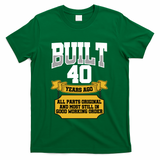Built 40th Birthday All Original Part T-Shirt - Green