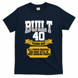 Built 40th Birthday All Original Part T-Shirt - Navy