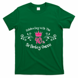 Celebrating With The 40th Birthday Queen T-Shirt - Green