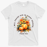 Christian Bible Verse I Praise Him In Every Fall Season T-Shirt - White