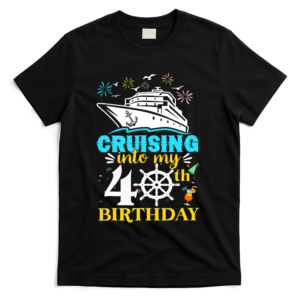 Cruising Into My 40th Birthday 40 Year Old Cruise Birthday T-Shirt - Black