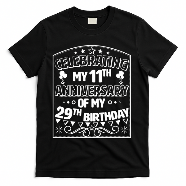 Celebrating My 11th Anniversary of My 29th Birthday 40th Birthday T-Shirt - Black