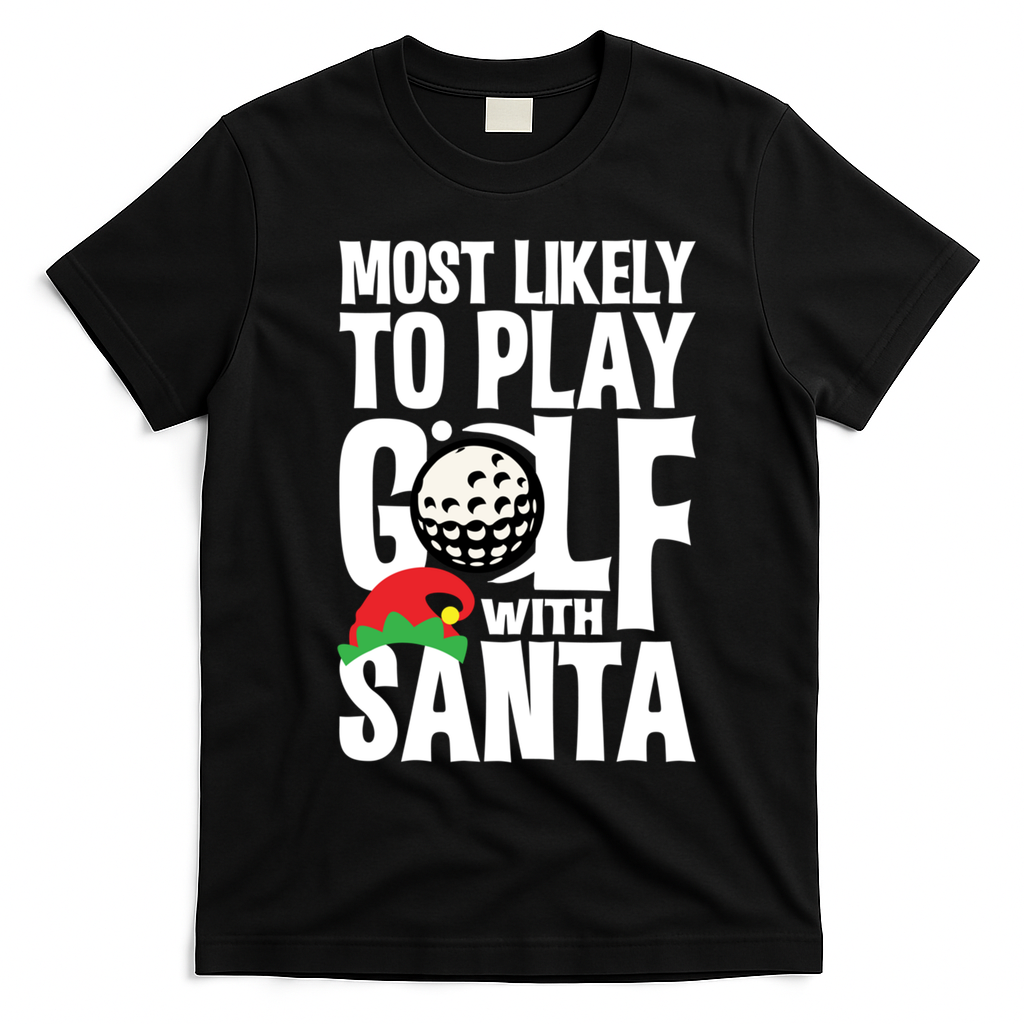Christmas Most Likely To Play Golf With Santa Golfer Xmas Gift T-Shirt - Black