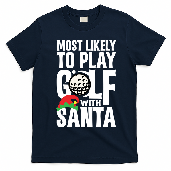 Christmas Most Likely To Play Golf With Santa Golfer Xmas Gift T-Shirt - Navy Blue