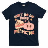 Cute Thanksgiving Aint No Lie Baby Pie Pie Pie Retro Cartoon Pumpkin Pie T-Shirt - Navy Blue