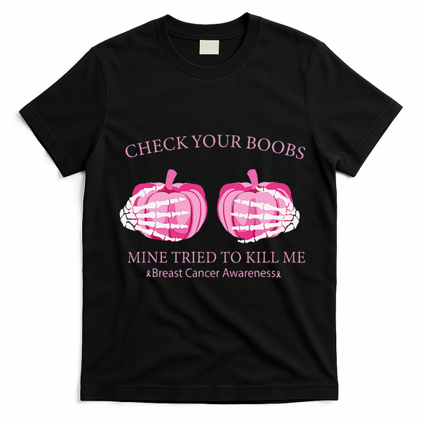 Check Your Boobs Mine Tried To Kill Me Breast Cancer Pumpkin T-Shirt - Black