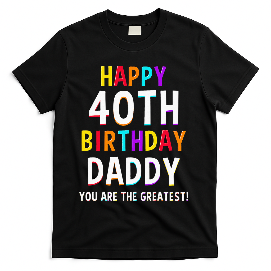 Daddy 40th Birthday Happy Birthday T-Shirt - Black