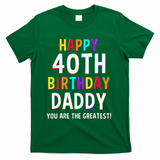 Daddy 40th Birthday Happy Birthday T-Shirt - Green