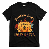 DonT Eat Pumpkin Seeds Pumpkin Seeds Baby Proof! T-Shirt - Black