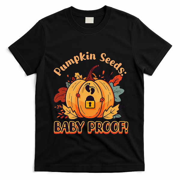 DonT Eat Pumpkin Seeds Pumpkin Seeds Baby Proof! T-Shirt - Black