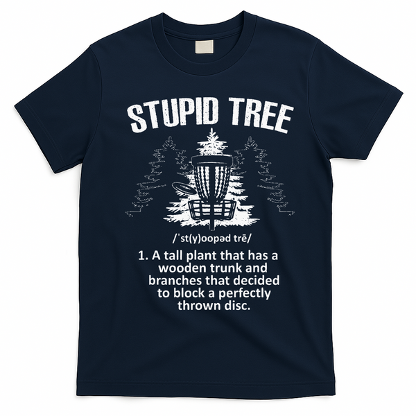Disc Golf Art For  Stupid Tree Disc Golf Player T-Shirt - Navy Blue