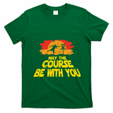 Disc Golf May The Course Be With You Trendy Golf T-Shirt - Irish Green