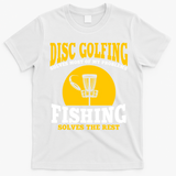 Disc Golf N Fishing Solves My Problems T-Shirt - White