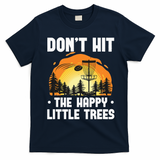 Don't Hit The Happy Little Tree Funny Disc Golf Golfer Retro T-Shirt - Navy Blue