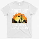 Don't Hit The Happy Little Tree Funny Disc Golf Golfer Retro T-Shirt - White