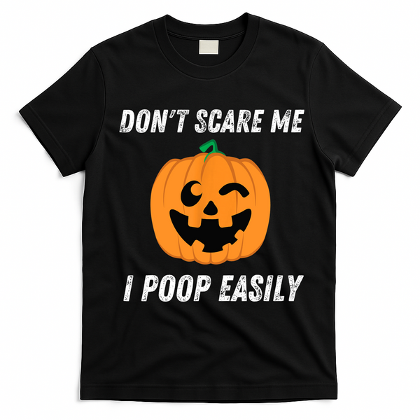 Dont Scare Me I Poop Easily Funny Halloween Pumpkin Costume T-Shirt - Black